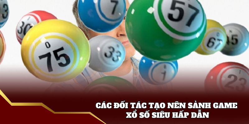 Các đối tác tạo nên sảnh game xổ số siêu hấp dẫn