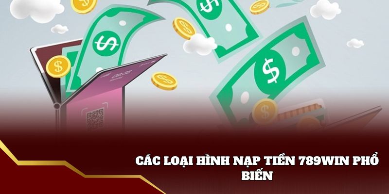Quá trình nạp tiền 789win chi tiết nhất