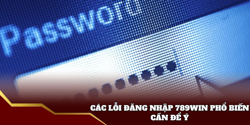 Các lỗi đăng nhập 789win phổ biến cần để ý