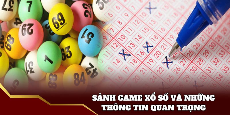 Sảnh game xổ số và những thông tin quan trọng