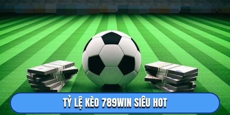 Tỷ lệ kèo 789win siêu hot