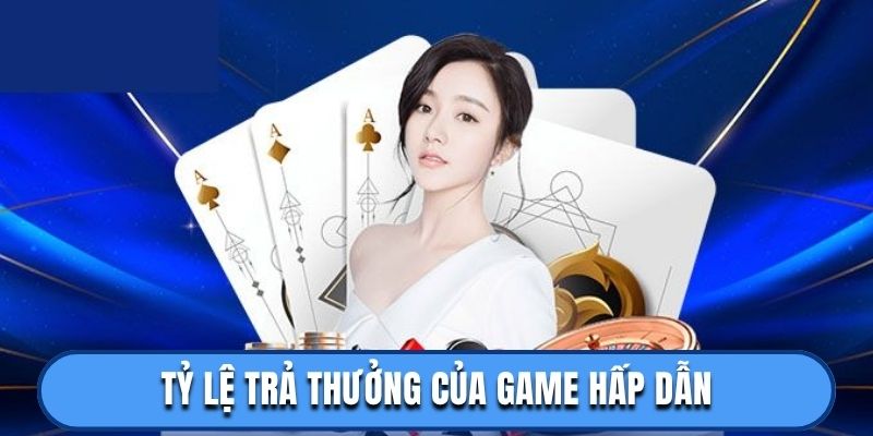 Tỷ lệ trả thưởng của game hấp dẫn