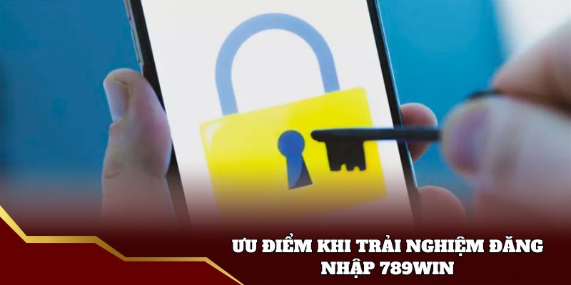 Ưu điểm khi trải nghiệm đăng nhập 789win